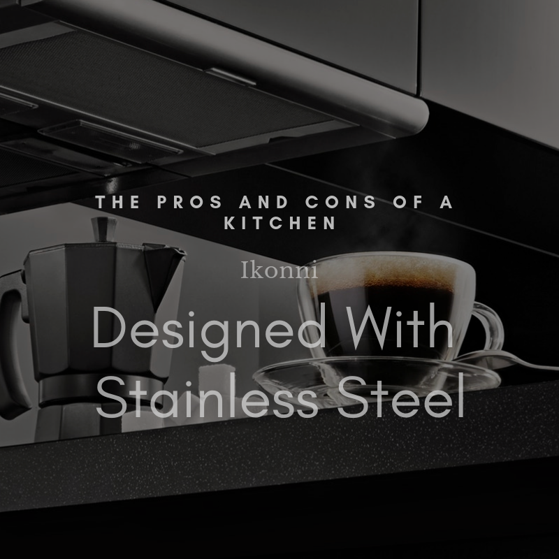 The Pros and Cons of a Kitchen Designed With Stainless Steel