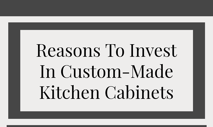 Reasons To Invest In Custom-Made Kitchen Cabinets
